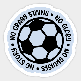 No Grass Stains No Glory No Bruises No Story Soccer Boys Girls Cute Funny Sticker